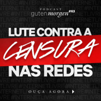 63: Lute contra a CENSURA nas redes