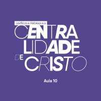 Levítico e Hebreus e a centralidade de Cristo | Davi Rabelo | EBD | EP 10 | 04.05.2025