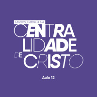 Levítico e Hebreus e a centralidade de Cristo | Davi Rabelo | EBD | EP 12 | 01.06.2025