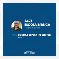 Confia e Espera no Senhor | Thiago Thomé | EBD | 22.03.2020