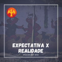 Expectativa x Realidade - Psicocast #43