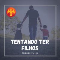 Tentando Ter Filhos Com Marcelo e Rodrigo - Psicocast #106