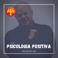 Psicologia Positiva - Academia do Psicólogo - Psicocast #59