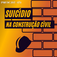 Suicídio na Construção Civil - Psicocast # 173