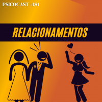 Relacionamentos - Psicocast # 181