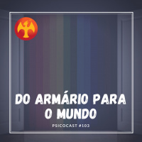 Do Armário para o Mundo - #Psicocast#103