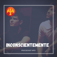 Inconscientemente - Psicocast #93
