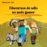 Discursos de Ódio no meio Gamer - Psicocast #152