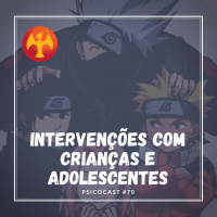 Intervenções com Crianças e Adolescentes - Psicocast #70