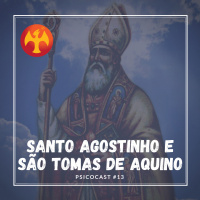 Santo Agostinho e São Tomas de Aquino - Psicocast #13