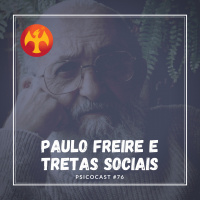 Paulo Freire e outras Tretas Sociais - Psicocast #76
