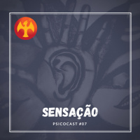 Sensação - Psicocast #07