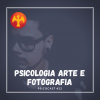 Psicologia, Arte e Fotografia! Entrevista com Dennis Siqueira - Psicocast #22