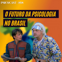 Futuro da Psicologia no Brasil - Psicocast # 168