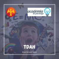 TDAH - Academia do Psicólogo - Psicocast #52