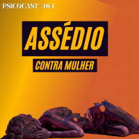 Assédio Contra Mulheres - Psicocast # 184
