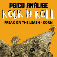 Freak On The Leash - Korn - Psico Análise Rock n Roll #04