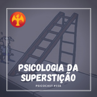 Psicologia da Superstição, Mês do Cachorro Loko e Senhor do Bonfim - Psicocast #108