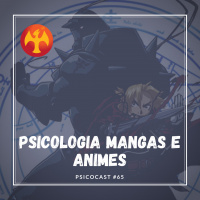 Psicologia, Mangas e Animes! - Psicocast #65