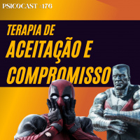 Terapia de Aceitação e Compromisso - Psicocast # 176