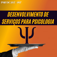 Desenvolvimento de Serviços em Psicologia - Psicocast # 167