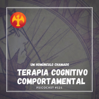 Um Homúnculo Chamado Terapia Cognitivo Comportamental - Psicocast #121