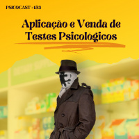 Aplicação e Venda de Testes Psicológicos - Psicocast #153