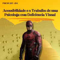 Acessibilidade e o Trabalho de uma Psicóloga com Deficiência Visual - Psicocast #154