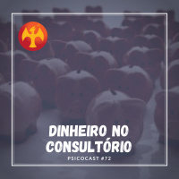 Dinheiro no Consultório - Psicocast #72