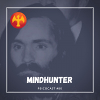 Mindhunter e a Personalidade Psicopata - Psicocast #80
