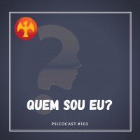 Quem sou Eu - Psicocast #102