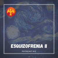 Esquizofrenia II - Psicocast #53