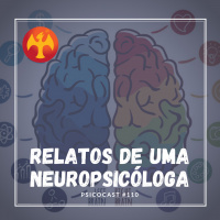 Relatos de um Neuropsicóloga - Psicocast #110