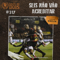 #317 - Seis Não Vão Acreditar