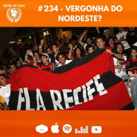#234 - Vergonha do Nordeste?