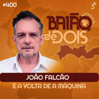 #400 - João Falcão e a volta de A Máquina