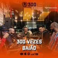 #300 - 300 vezes Baião