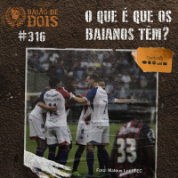 #316 - O que é que os baianos têm?