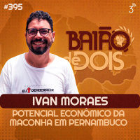 #395 – O Potencial Econômico da Maconha em Pernambuco, com Ivan Moraes