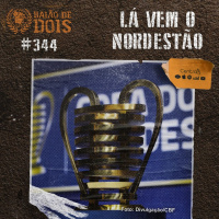 #344 - Lá vem o Nordestão