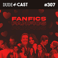 Dudecast #307 – Fanfics