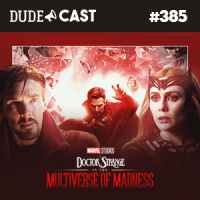 Dudecast #385 – Doutor Estranho 2