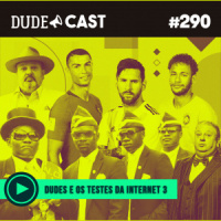 Dudecast #290 – Dudes e os Testes da Internet 3
