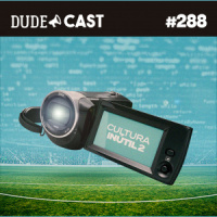 Dudecast #288 – Cultura Inútil 2