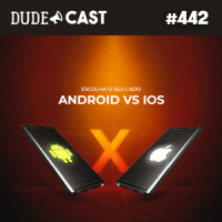 Dudecast #442 – Escolha seu Lado 8 – iOS x Android
