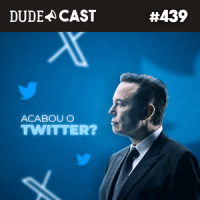 Dudecast #439 – Acabou o Twitter?