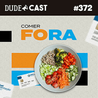 Dudecast #372 – Comer Fora