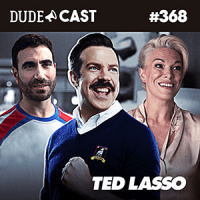 Dudecast #368 – Ted Lasso