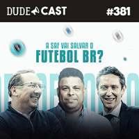 Dudecast #381 – A SAF vai salvar o futebol brasileiro?