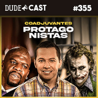 Dudecast #355 – Coadjuvantes Protagonistas